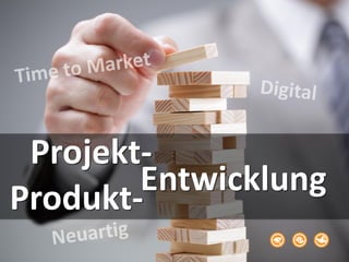 Produkt-
Projekt-
Entwicklung
 