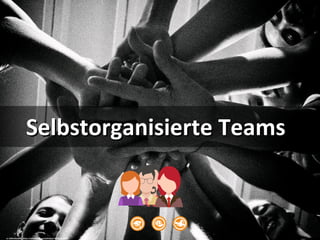 Selbstorganisierte TeamsSelbstorganisierte Teams
cc: bibendum84 - https://www.flickr.com/photos/14246531@N04
 
