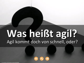 cc: an untrained eye - https://www.flickr.com/photos/26312642@N00
Was heißt agil?Was heißt agil?
Agil kommt doch von schnell, oder?Agil kommt doch von schnell, oder?
 