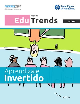 TORIO
de Innovación Educativa
OBSERVA
del Tecnológico de Monterrey
Aprendizaje
Edu Trends
Reporte
Invertido
OCT 2014
 