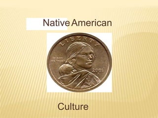 Native American




   Culture
 