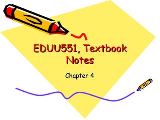 EDUU551, Textbook Notes Chapter 4 