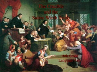 The Crucible and the Salem Witch Trials 10th Grade Language Arts 