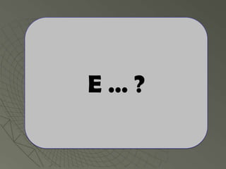E…?
 
