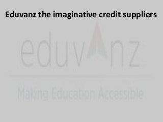 Eduvanz the imaginative credit suppliers
 