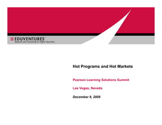 Hot Programs and Hot Markets


Pearson Learning Solutions Summit

Las Vegas, Nevada

December 9, 2009
 