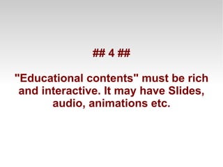 Anyone can share his learning using Eduvid with whole world because content will be easy to create. 