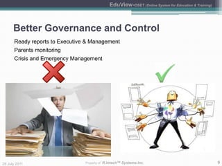 Why EduView?Cost benefitsInternet/Cloud based technologyModular ArchitectureBetter Governance and ControlGroup Learning EnvironmentSupervisory MonitoringElectronic Review and ApprovalDocument ControlEasy Access to InformationGreen Technology