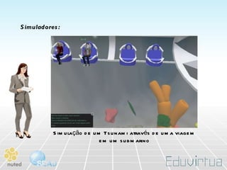 Simuladores: Simulação de um Tsunami através de uma viagem  em um submarino   