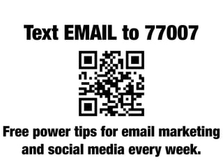 Text EMAIL to 77007



Free power tips for email marketing
   and social media every week.
 