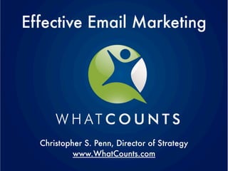 Effective Email Marketing




  Christopher S. Penn, Director of Strategy
           www.WhatCounts.com
 