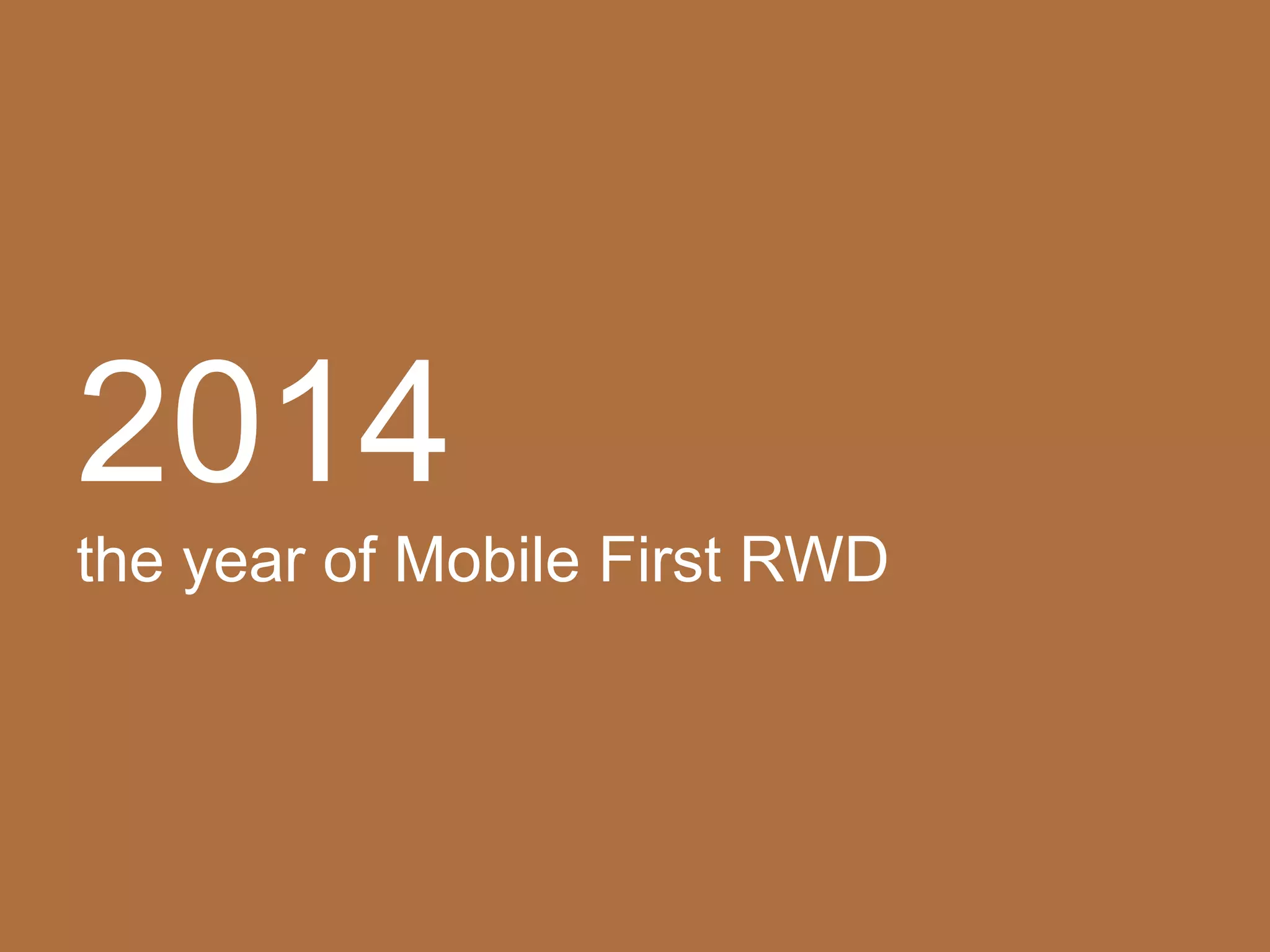 2014
the year of Mobile First RWD
 