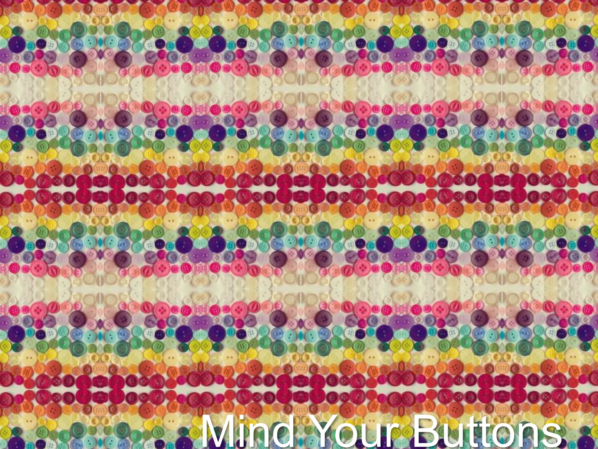 Mind Your Buttons
 