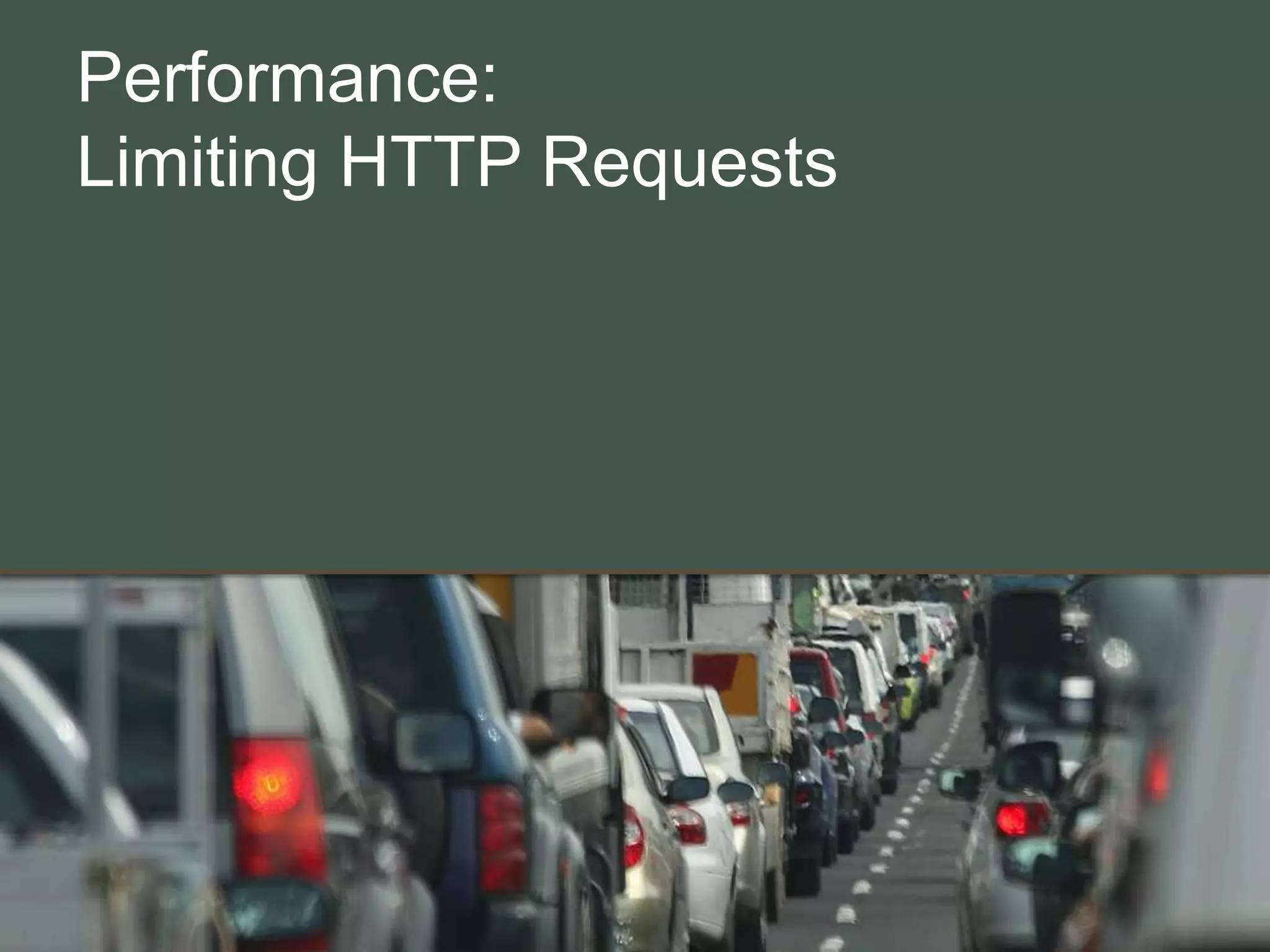 Performance:
Limiting HTTP Requests
 