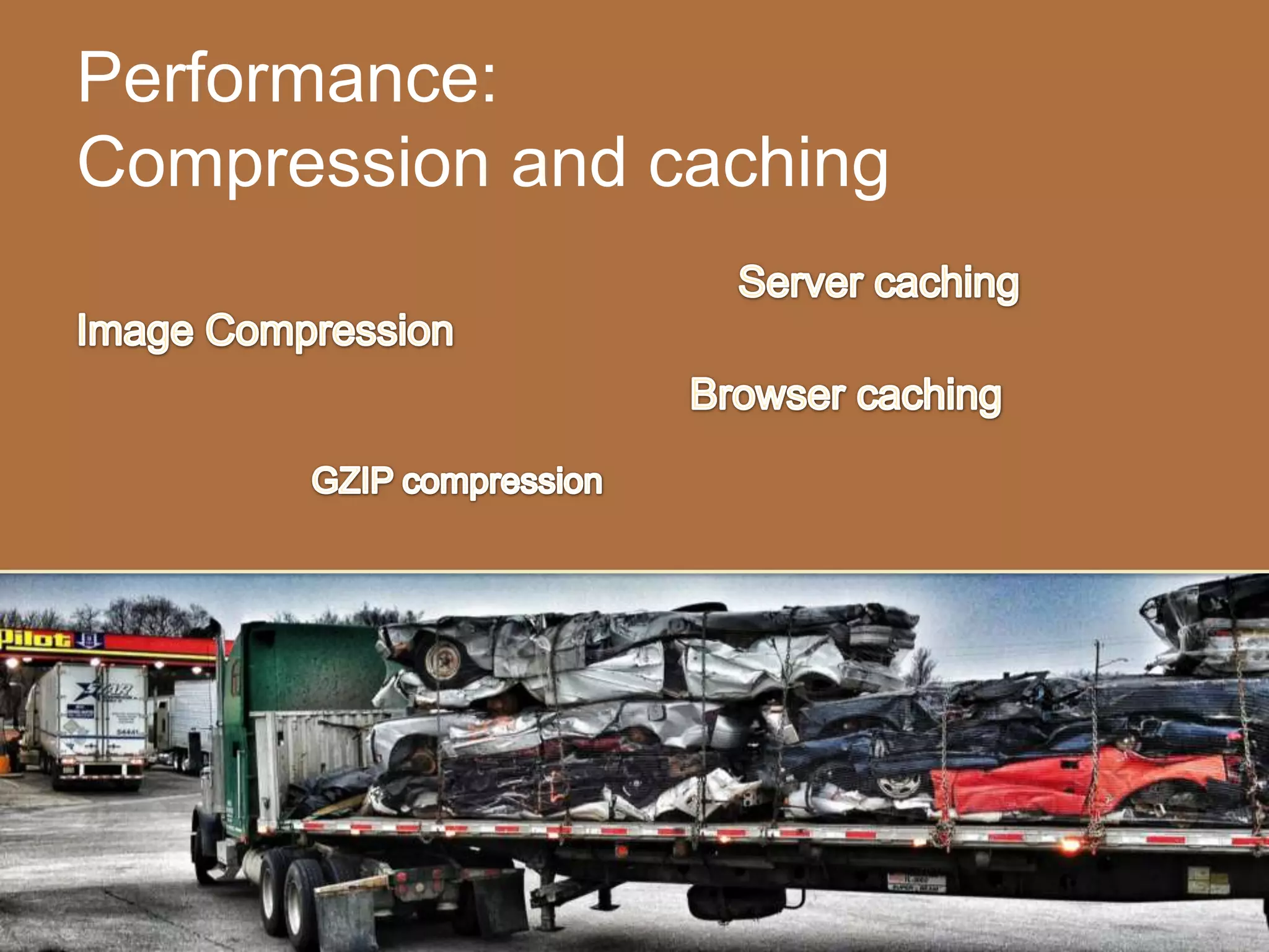 Performance:
Compression and caching
 