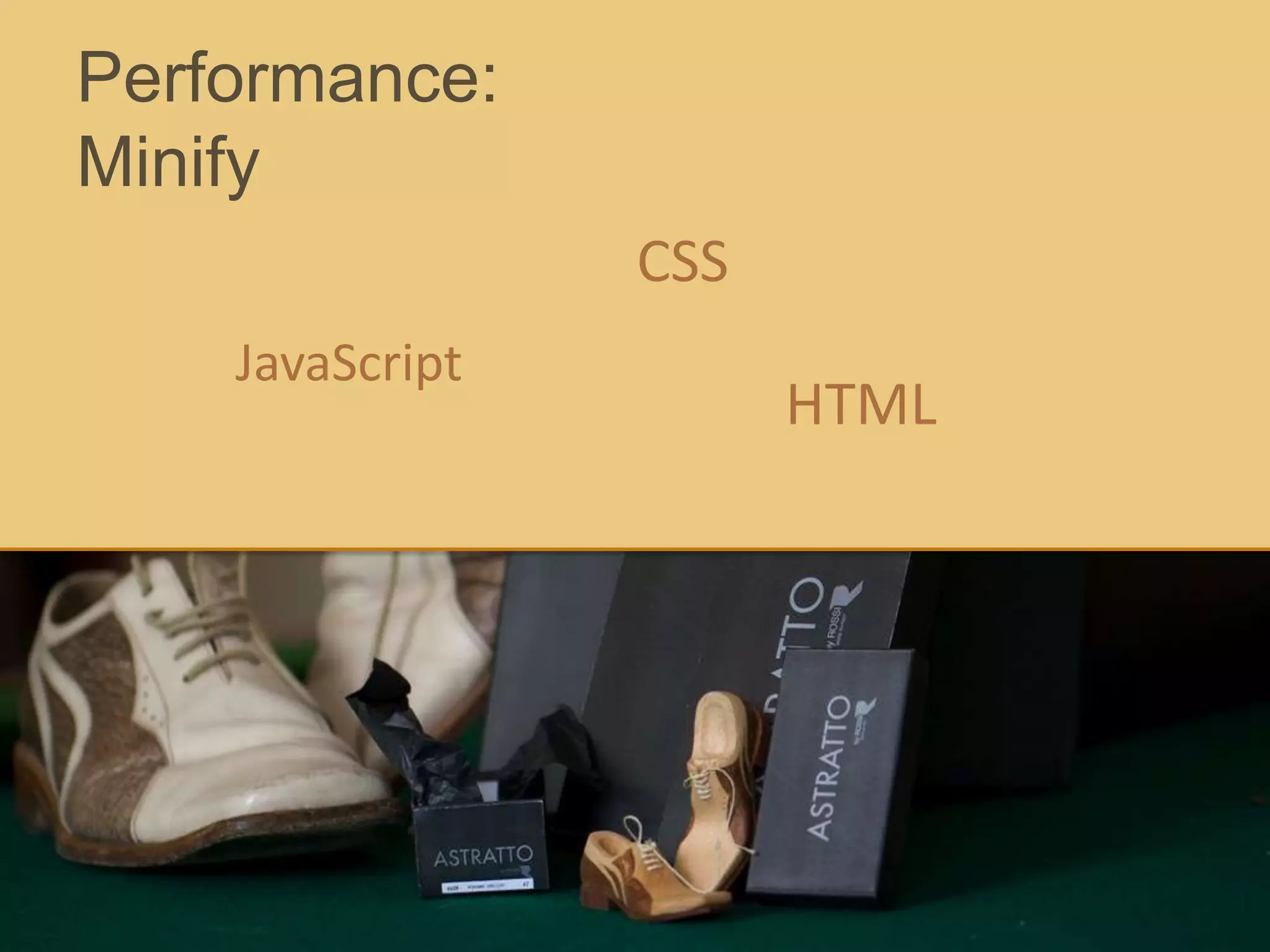 Performance:
Minify
CSS
JavaScript
HTML
 