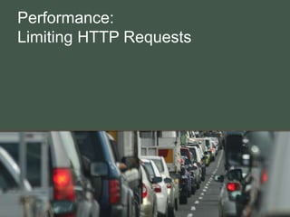 Performance:
Limiting HTTP Requests
 