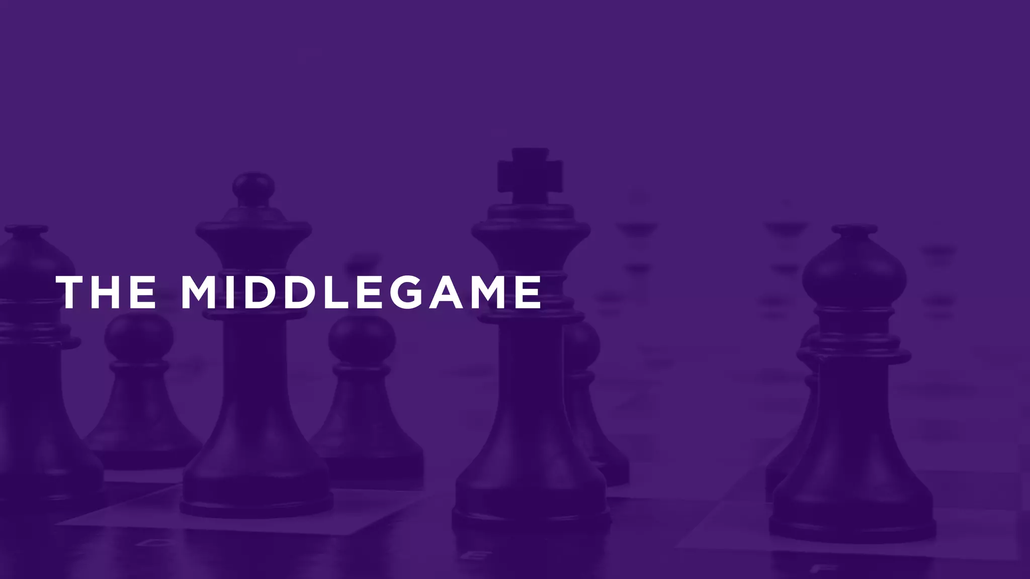 THE MIDDLEGAME
 