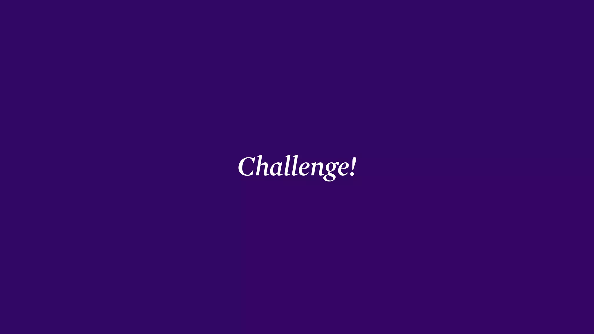 Challenge!
 