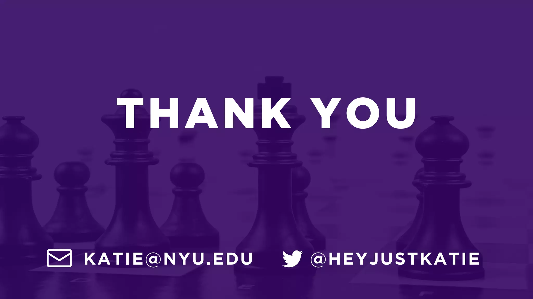 @HEYJUSTKATIEKATIE@NYU.EDU
THANK YOU
 