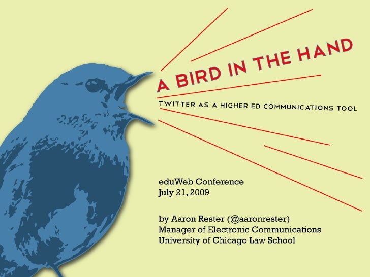 A Bird in the Hand Twitter as a Higher Ed Communications Tool