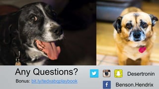 Any Questions?
Bonus: bit.ly/tedxabqplaybook
Desertronin
Benson.Hendrix
 