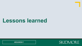 Lessons learned
#EDUWEB17
 