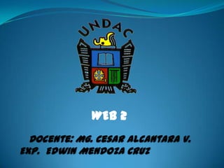 WEB 2
  Docente: Mg. Cesar Alcantara V.
Exp. Edwin Mendoza Cruz
 