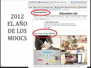 2012 
EL AÑO 
DE LOS 
MOOCS 
 