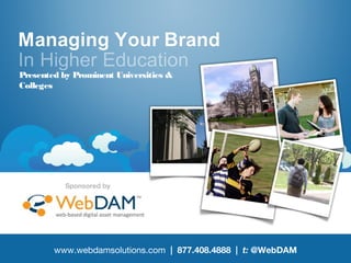 Presented by Prominent Universities &
Colleges

Sponsored by

www.webdamsolutions.com | 877.408.4888 | t: @WebDAM

 