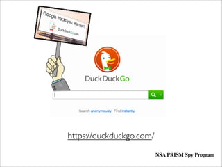 https://duckduckgo.com/
NSA PRISM Spy Program
 