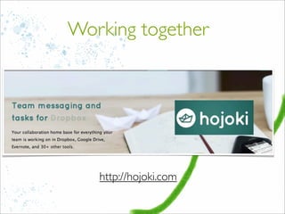 Working together
http://hojoki.com
 