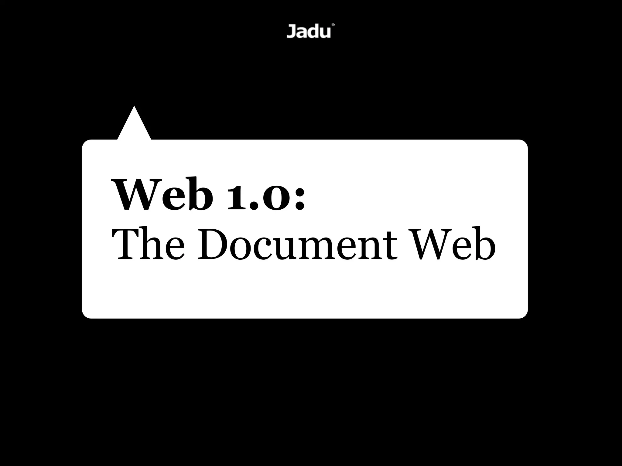 Web 1.0:
The Document Web
 