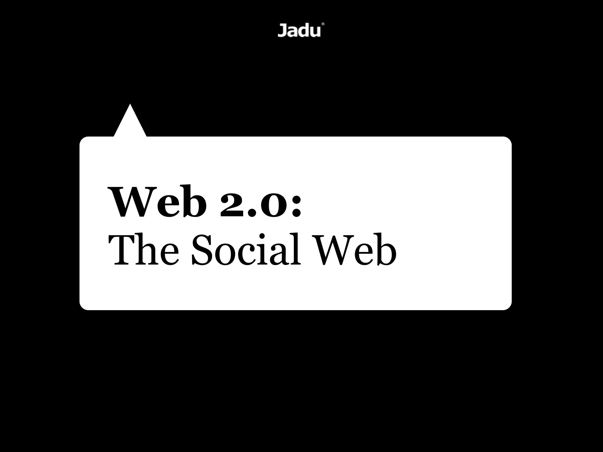 Web 2.0:
The Social Web
 