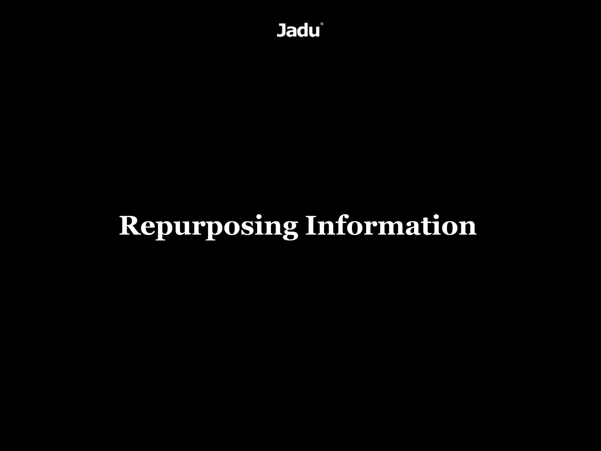 Repurposing Information
 