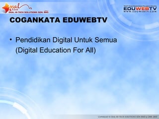 COGANKATA EDUWEBTV

• Pendidikan Digital Untuk Semua
  (Digital Education For All)
 