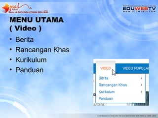 MENU UTAMA
( Video )
•   Berita
•   Rancangan Khas
•   Kurikulum
•   Panduan
 