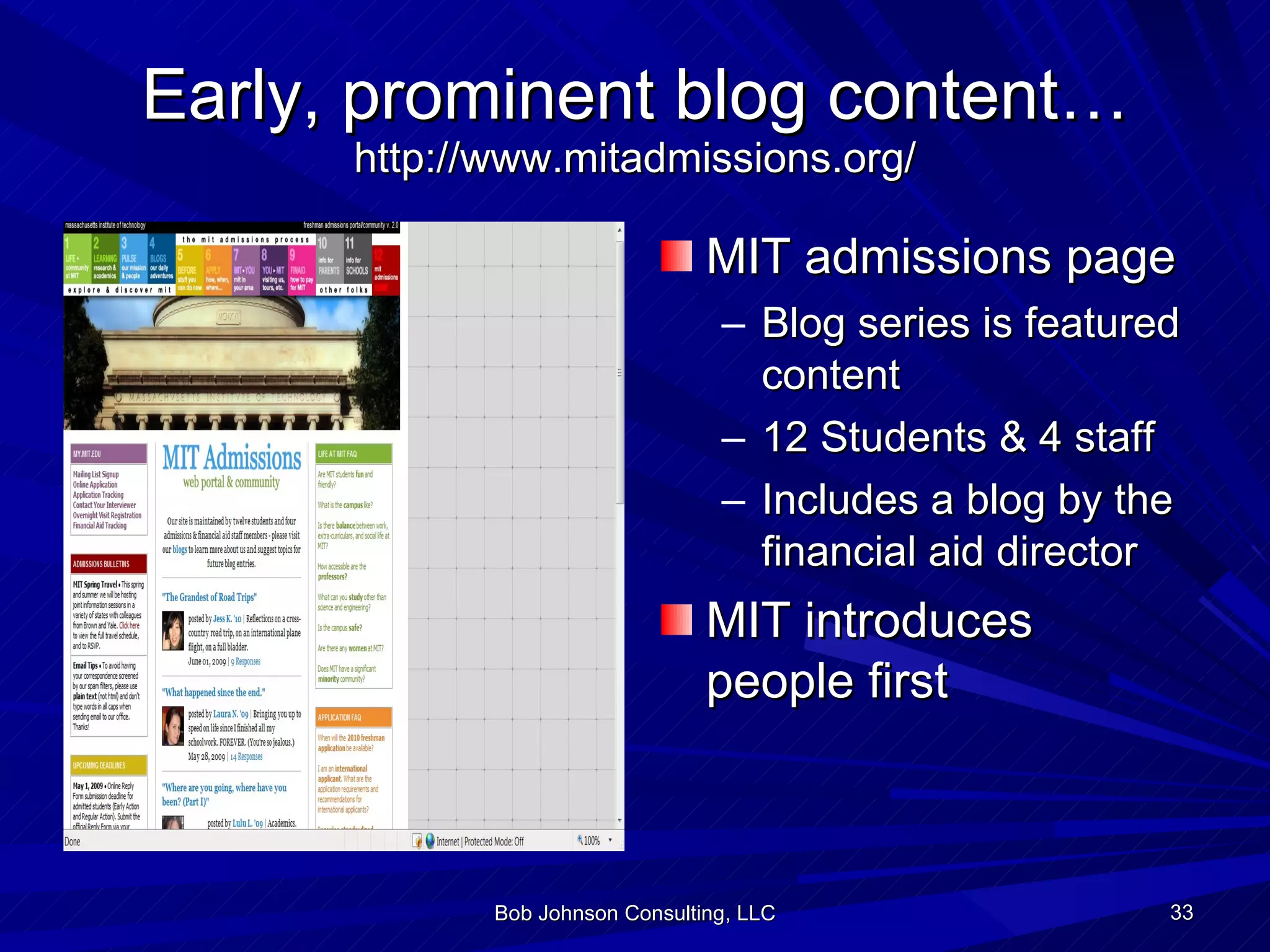 Early, prominent blog content… http://www.mitadmissions.org/ MIT admissions page Blog series is featured content 12 Students & 4 staff Includes a blog by the financial aid director MIT introduces people first Bob Johnson Consulting, LLC 