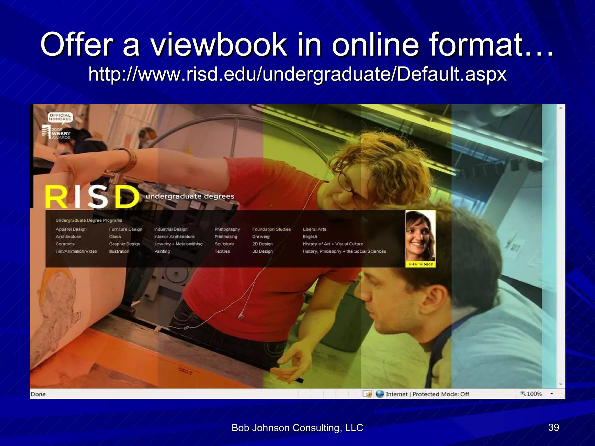 Offer a viewbook in online format… http://www.risd.edu/undergraduate/Default.aspx Bob Johnson Consulting, LLC 
