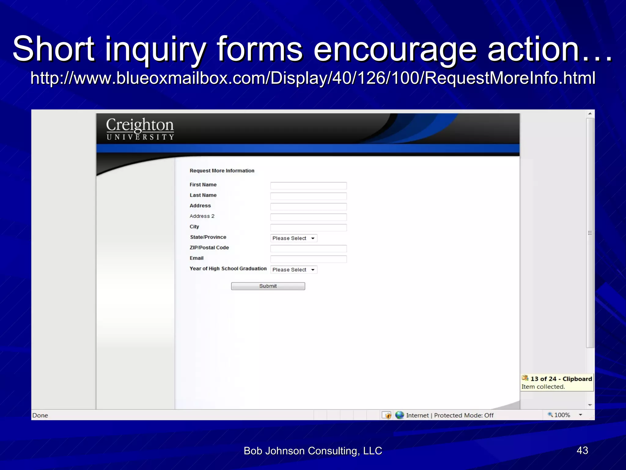 Short inquiry forms encourage action… http://www.blueoxmailbox.com/Display/40/126/100/RequestMoreInfo.html Bob Johnson Consulting, LLC 