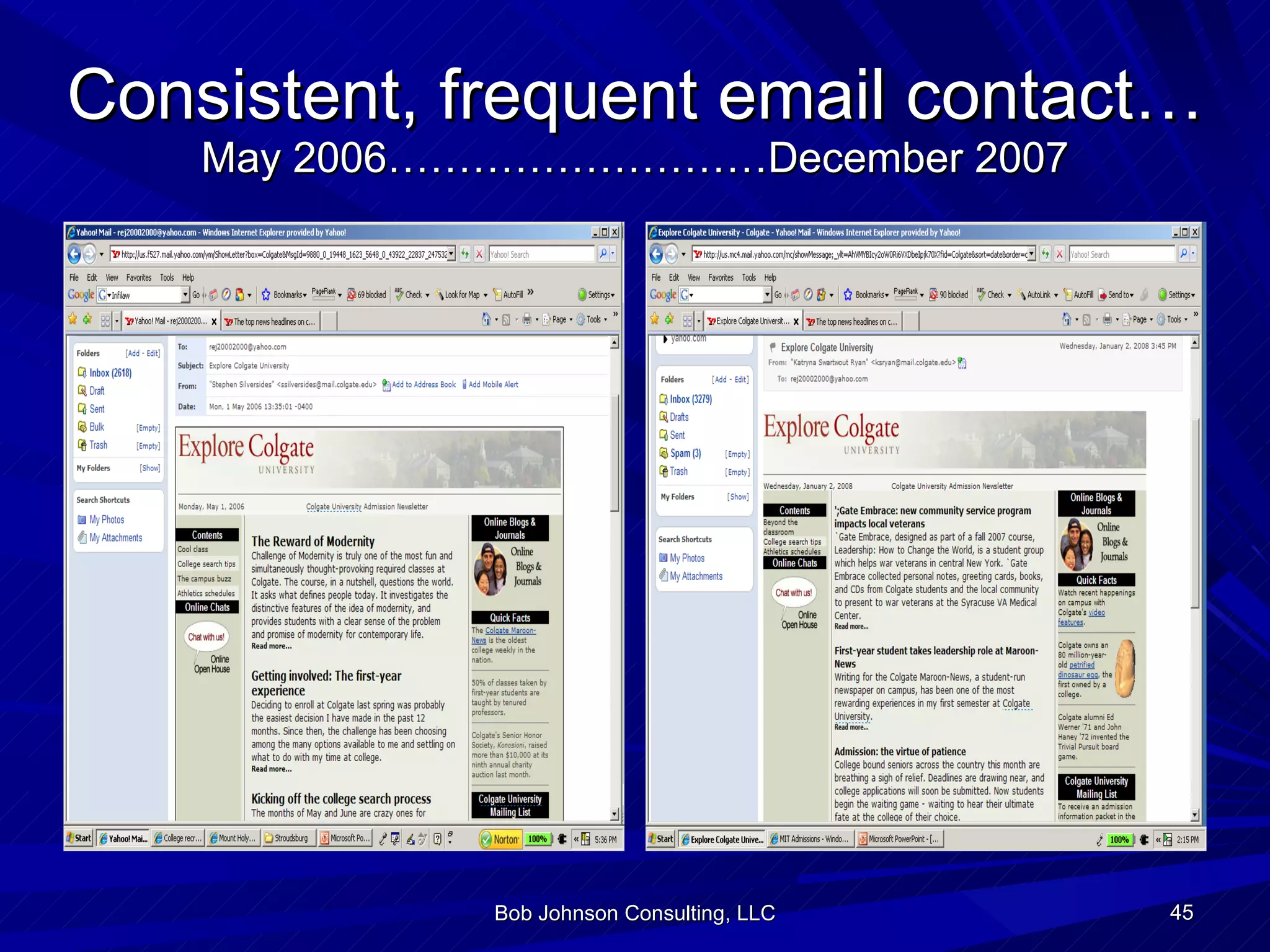 Consistent, frequent email contact… May 2006………………………December 2007 Bob Johnson Consulting, LLC 