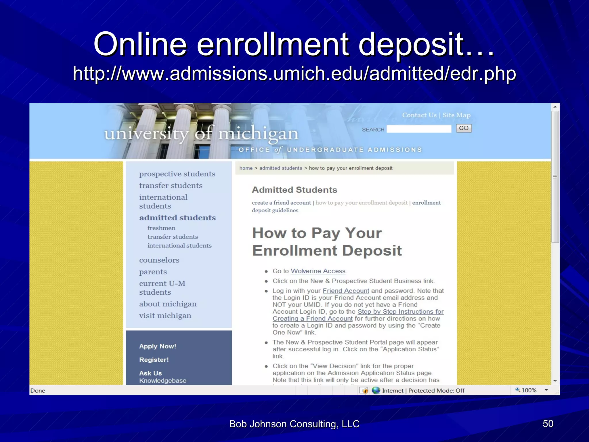 Online enrollment deposit… http://www.admissions.umich.edu/admitted/edr.php Bob Johnson Consulting, LLC 