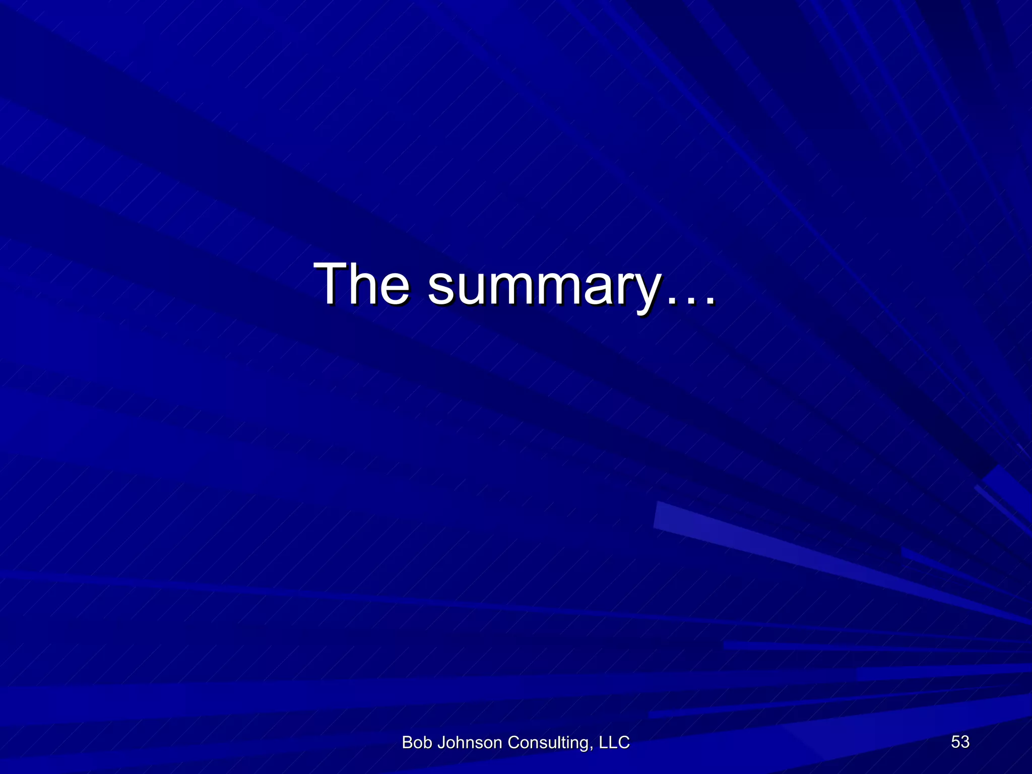 The summary… Bob Johnson Consulting, LLC 