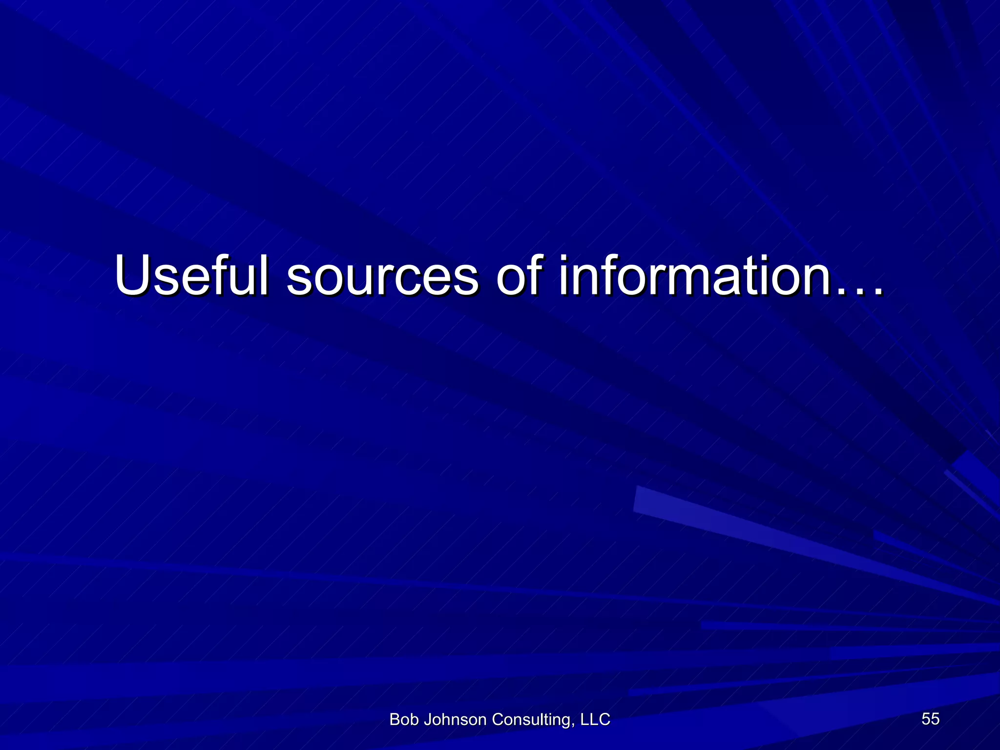 Useful sources of information… Bob Johnson Consulting, LLC 