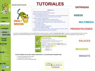TUTORIALES
                ENTRADAS


               VIDEOS

                  MULTIMEDIA

             PRESENTACIONES




                  ENLACES


                IMÁGENES

                  WIDGETS
 