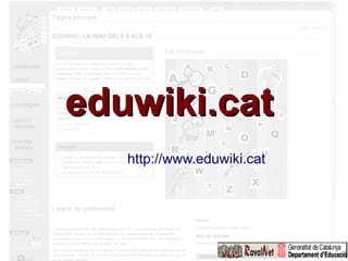 eduwiki.cat
   http://www.eduwiki.cat
 