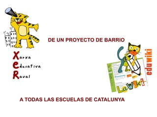 DE UN PROYECTO DE BARRIO




A TODAS LAS ESCUELAS DE CATALUNYA
 