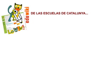 DE LAS ESCUELAS DE CATALUNYA...
 