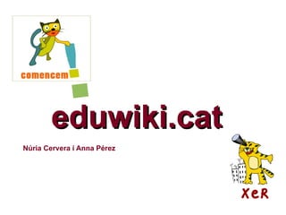 eduwiki.cat Núria Cervera i Anna Pérez 