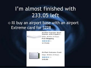 I’m almost finished with 233.05 left Ill buy an airport base with an airport Extreme card for $228